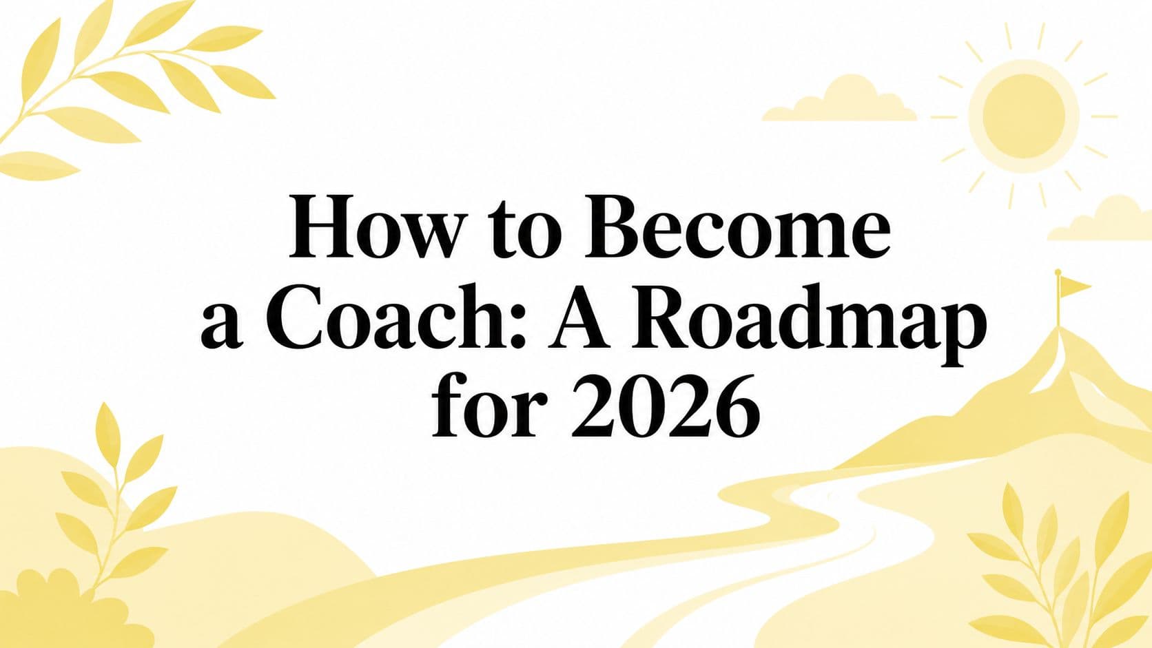 How to Become a Coach: A Roadmap for 2026