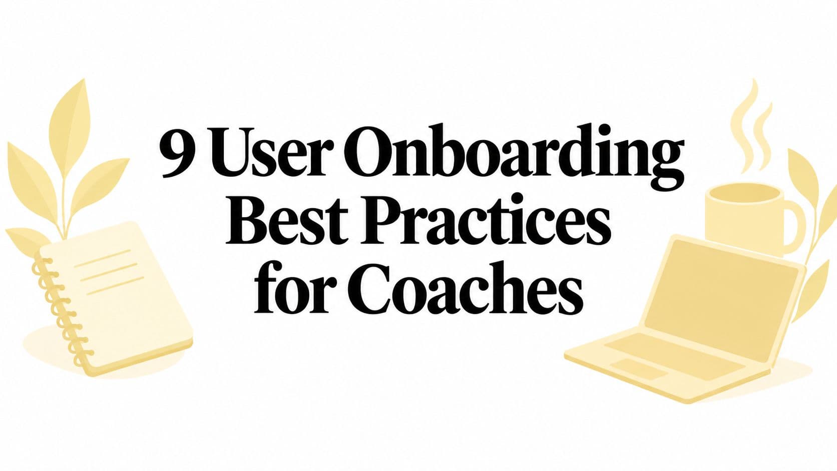 9 User Onboarding Best Practices for Coaches