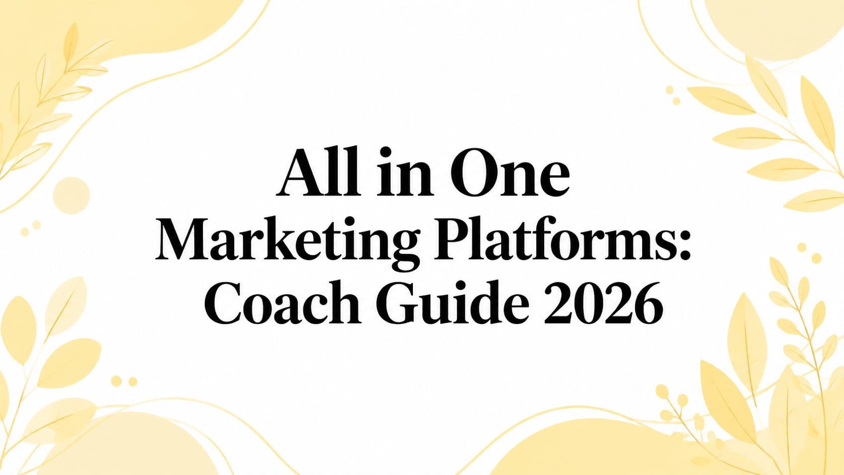All in One Marketing Platforms: Coach Guide 2026