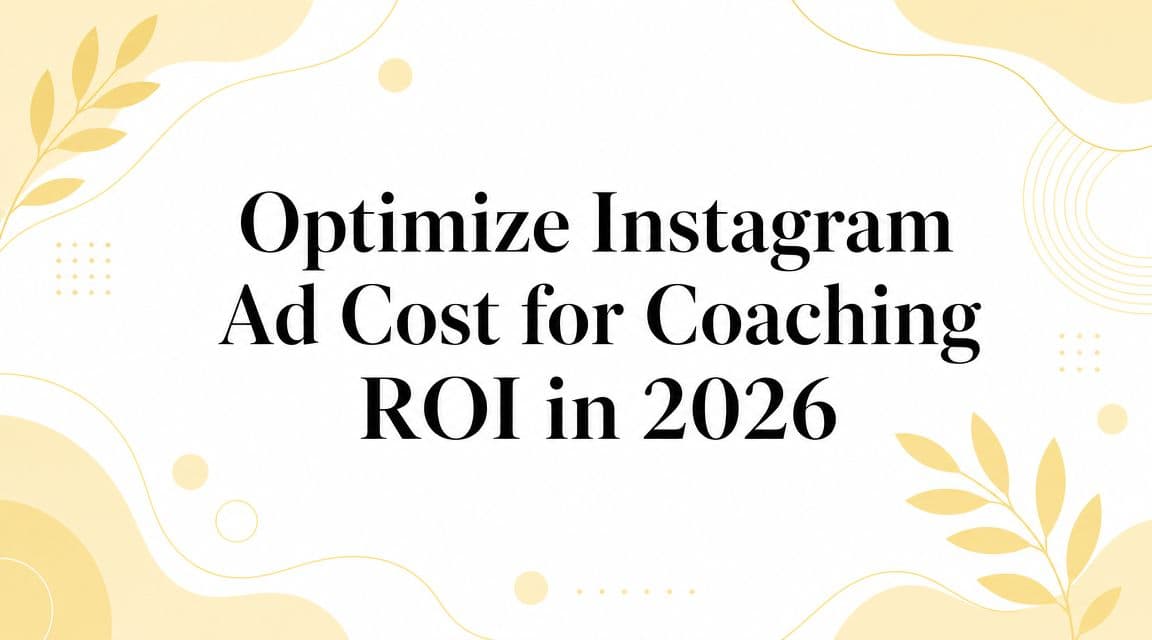 Optimize Instagram Ad Cost for Coaching ROI in 2026