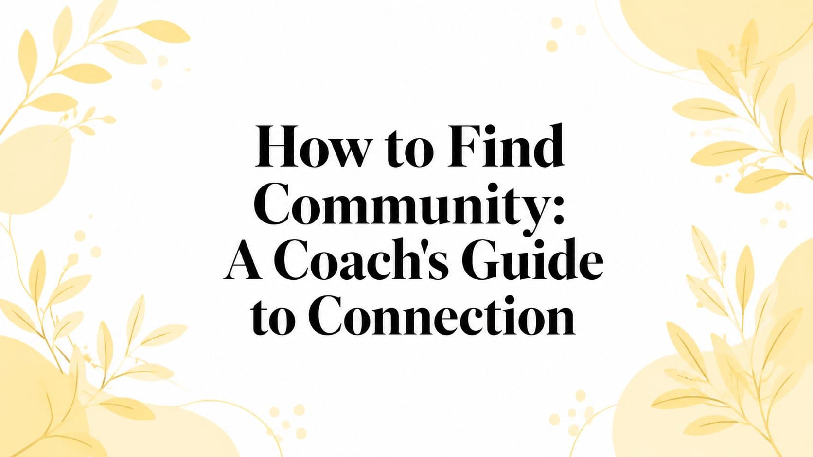 How to Find Community: A Coach's Guide to Connection