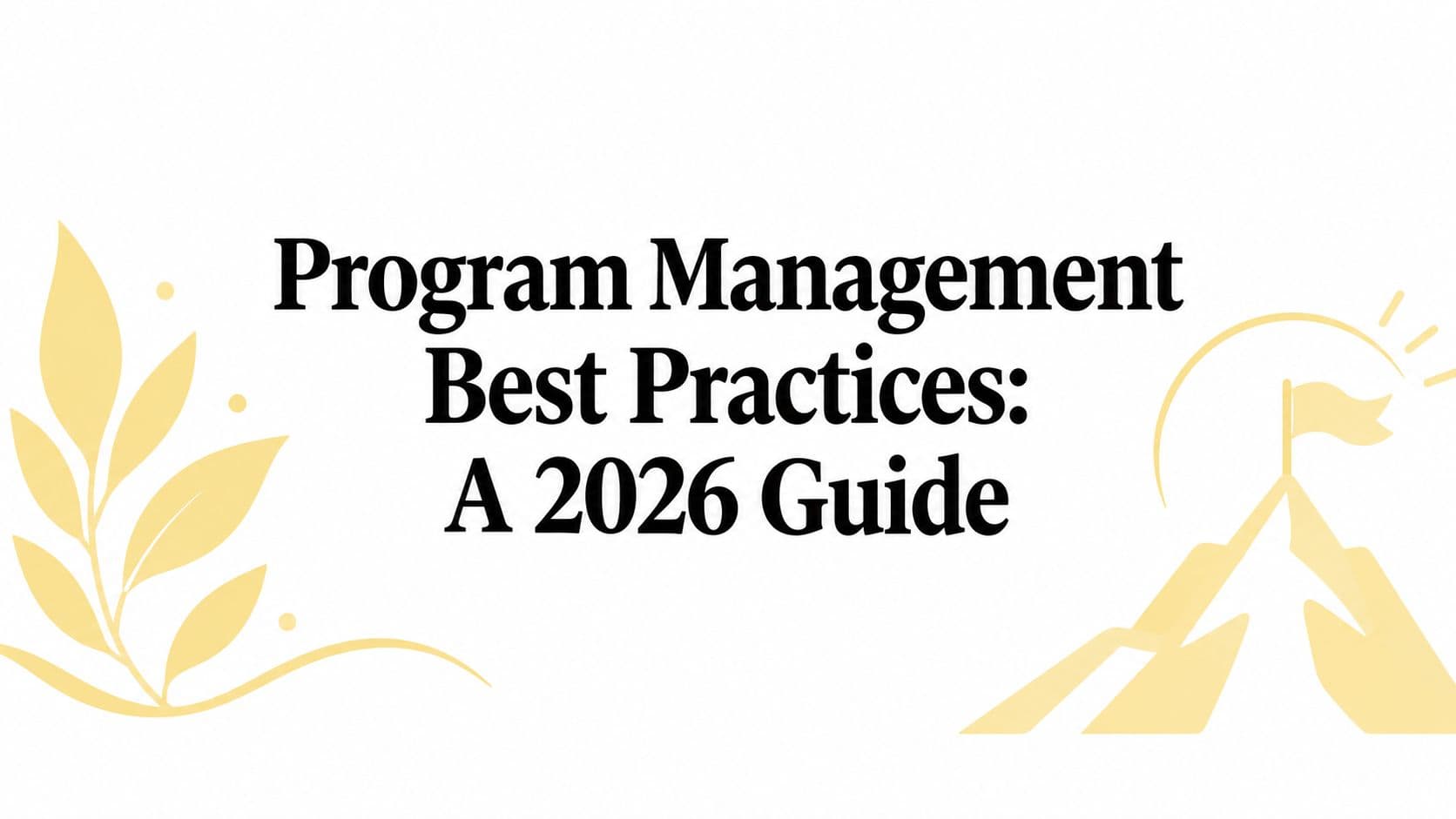 Program Management Best Practices: A 2026 Guide