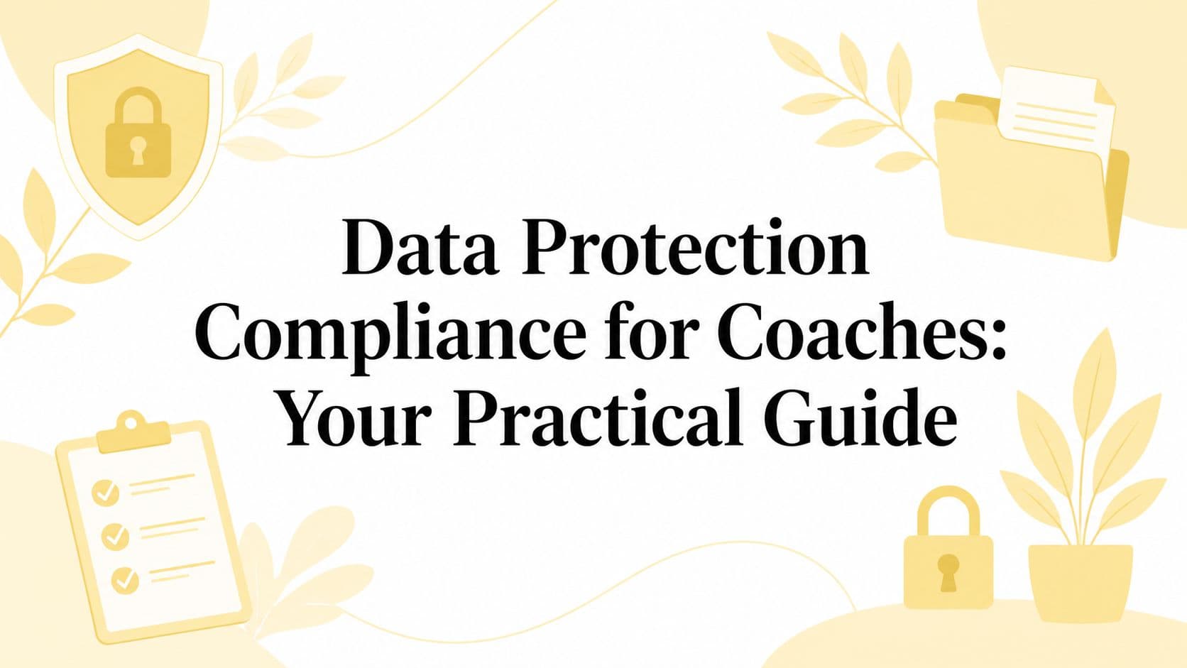 Data Protection Compliance for Coaches: Your Practical Guide