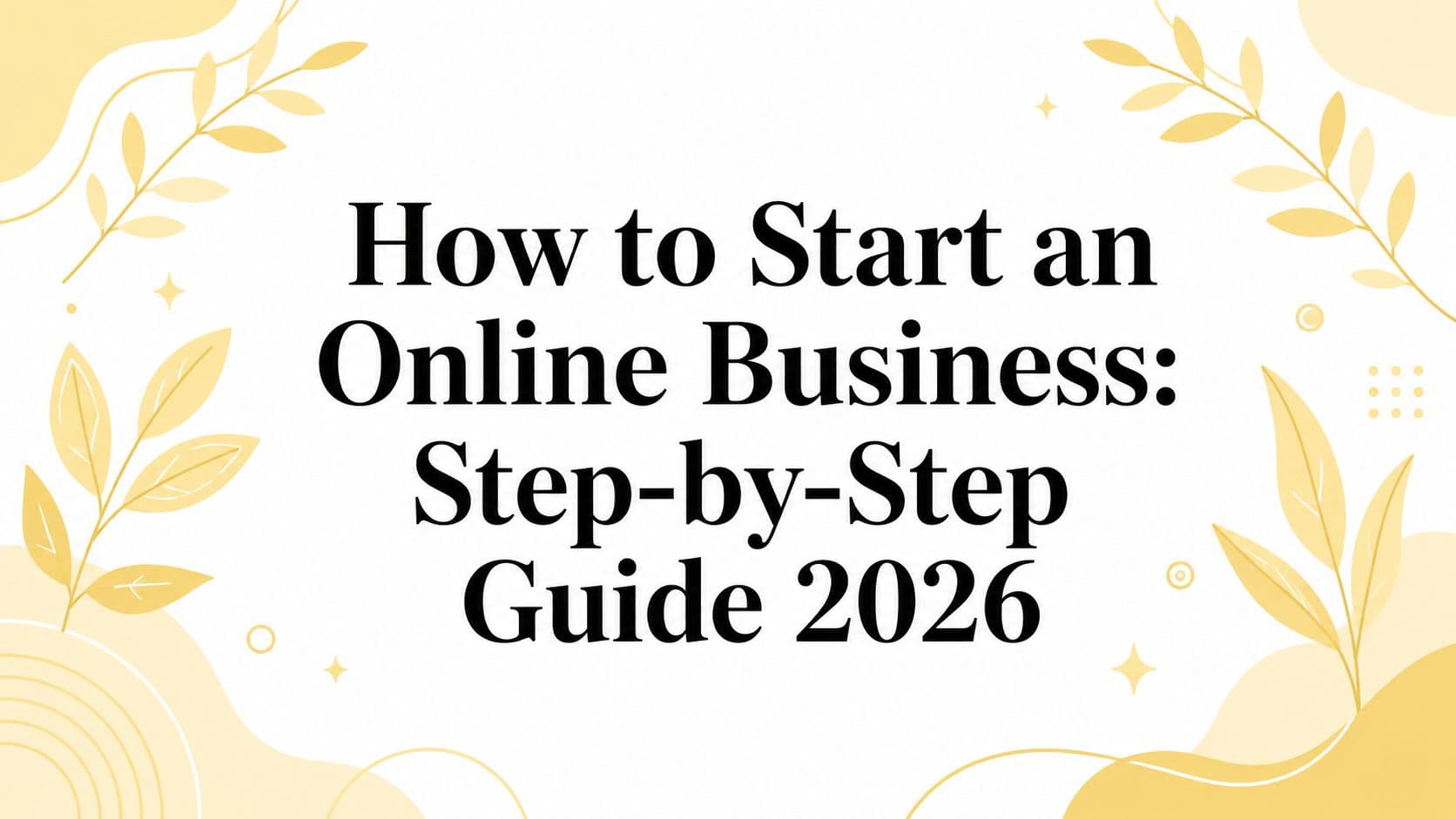 How to Start an Online Business: Step-by-Step Guide 2026