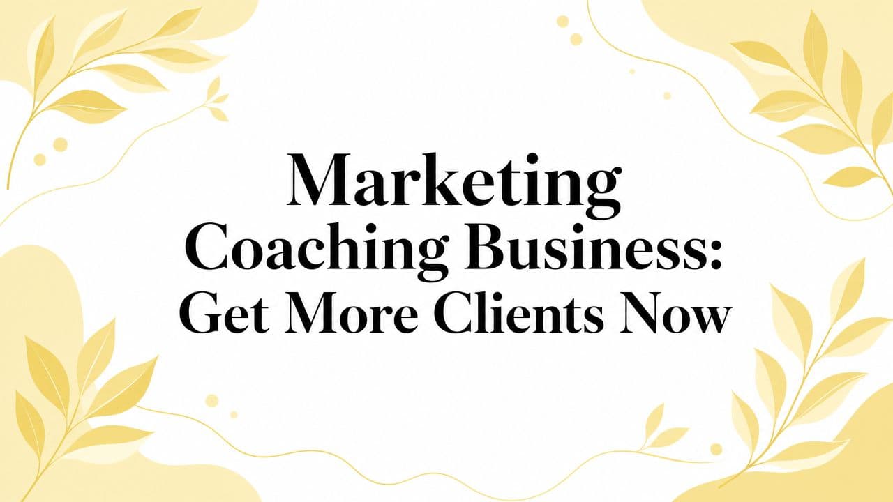Marketing Coaching Business: Get More Clients Now
