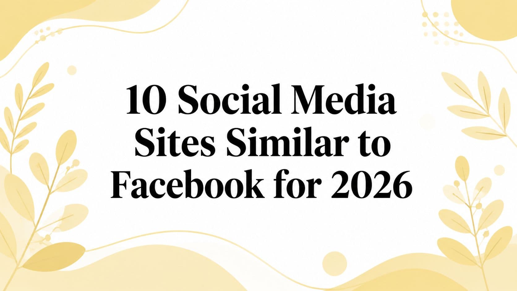 10 Social Media Sites Similar to Facebook for 2026