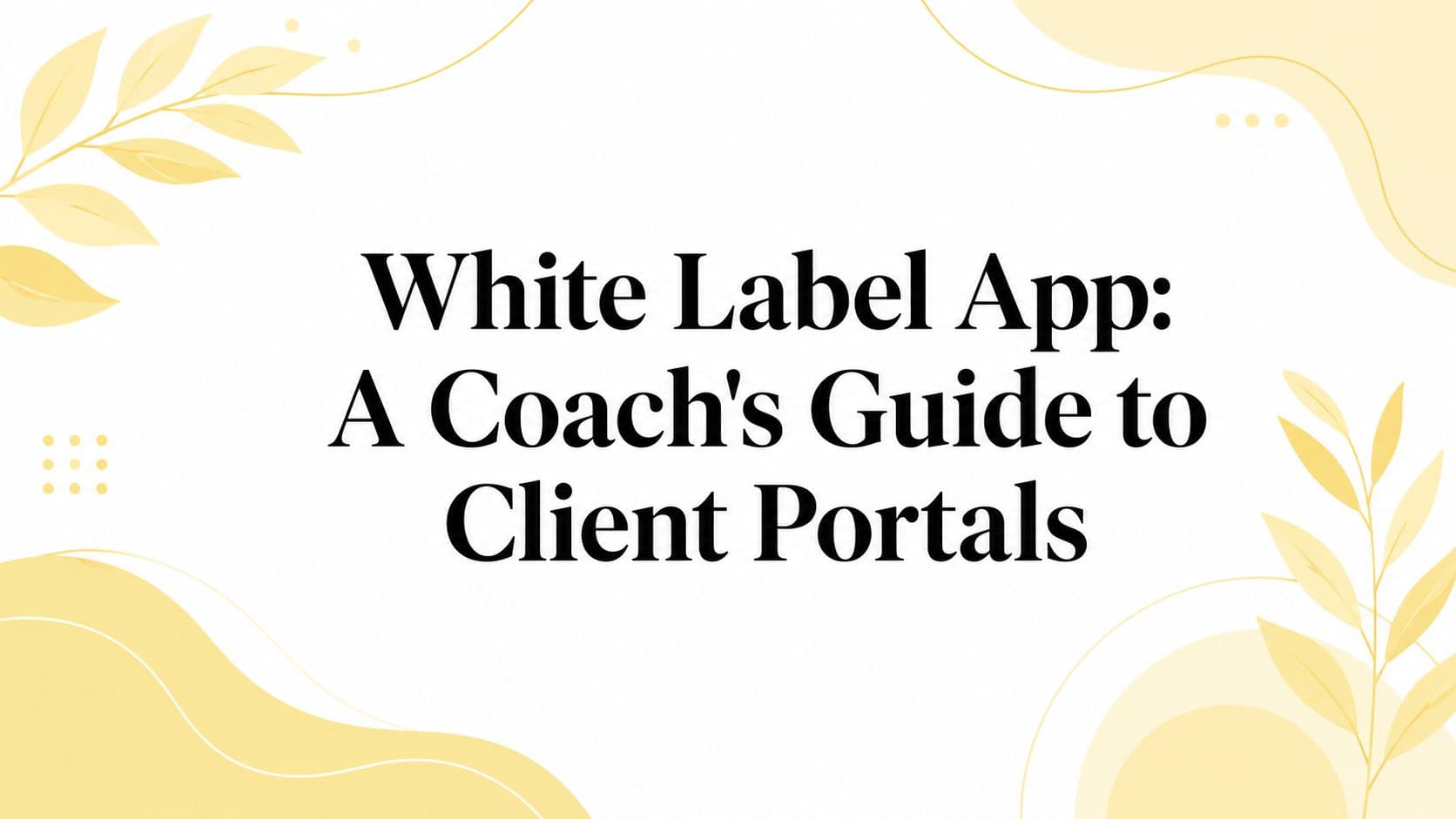 White Label App: A Coach's Guide to Client Portals