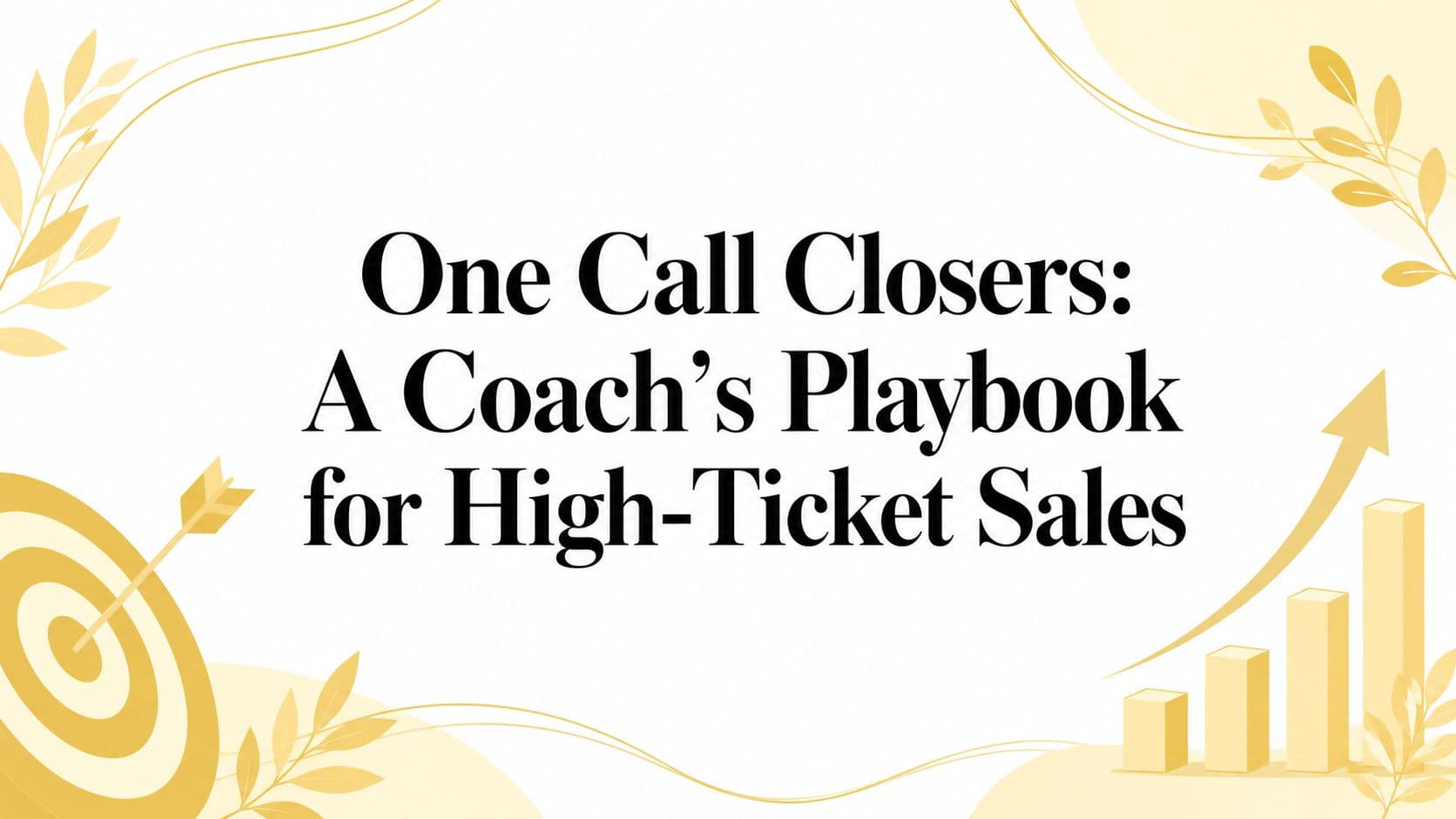 One Call Closers: A Coach's Playbook for High-Ticket Sales