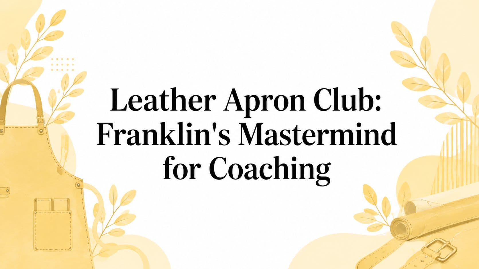 Leather Apron Club: Franklin's Mastermind for Coaching