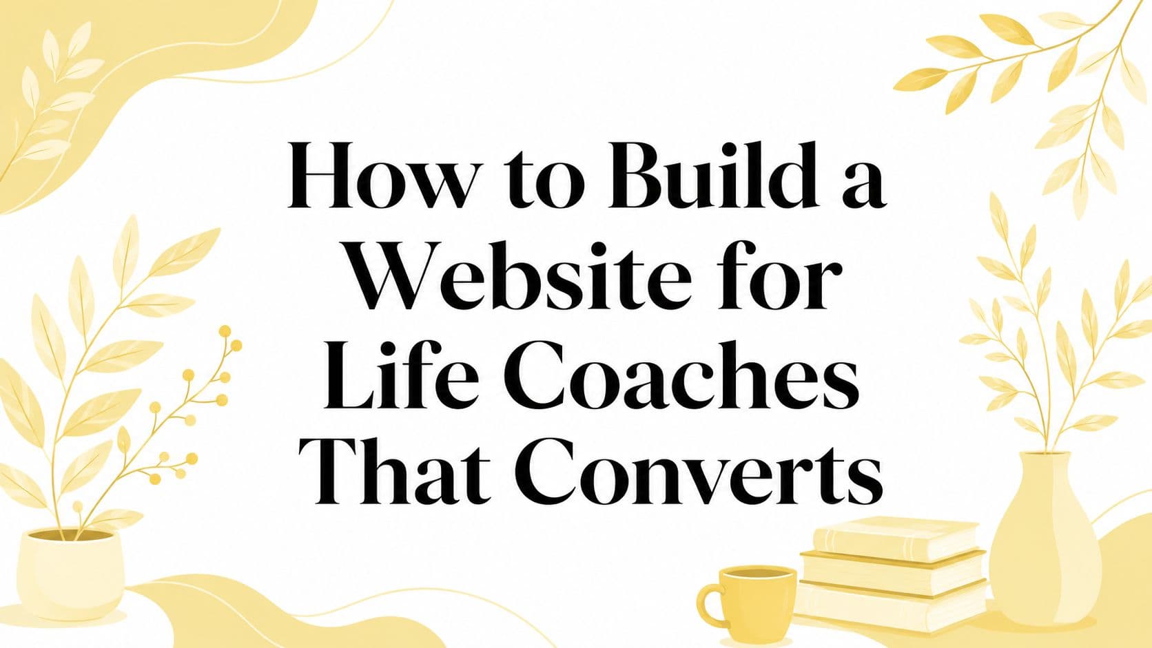 How to Build a Website for Life Coaches That Converts