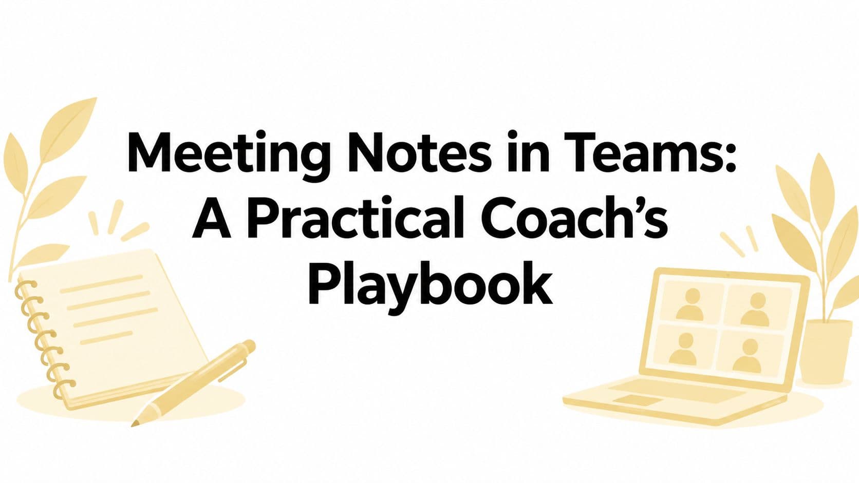 Meeting Notes in Teams: A Practical Coach's Playbook