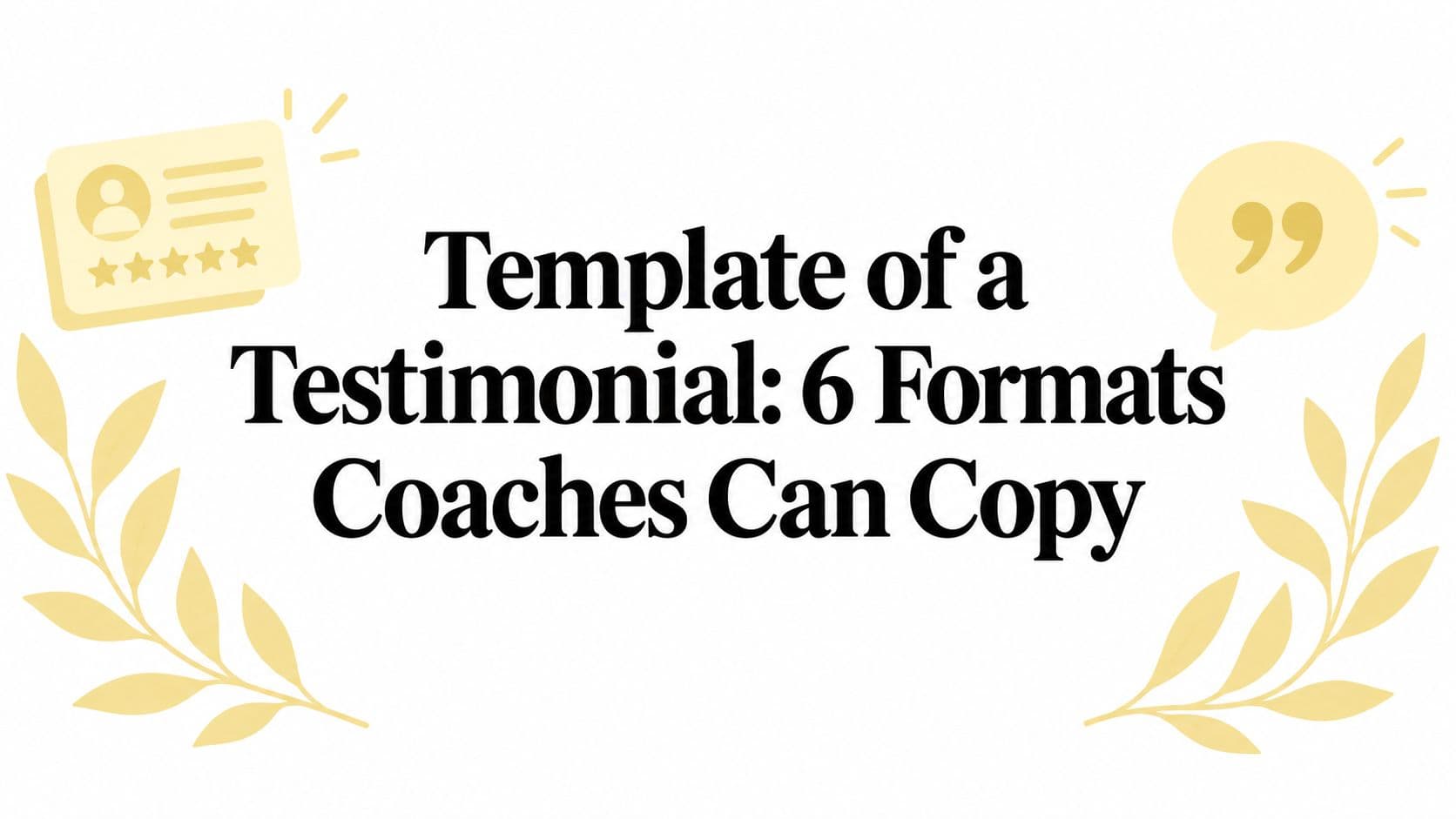 Template of a Testimonial: 6 Formats Coaches Can Copy