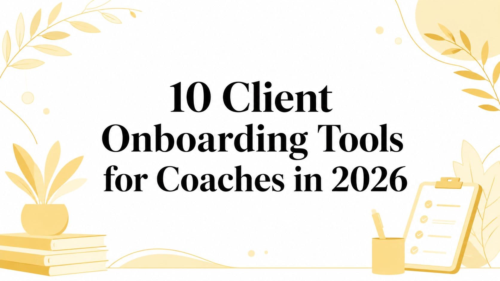 10 Client Onboarding Tools for Coaches in 2026