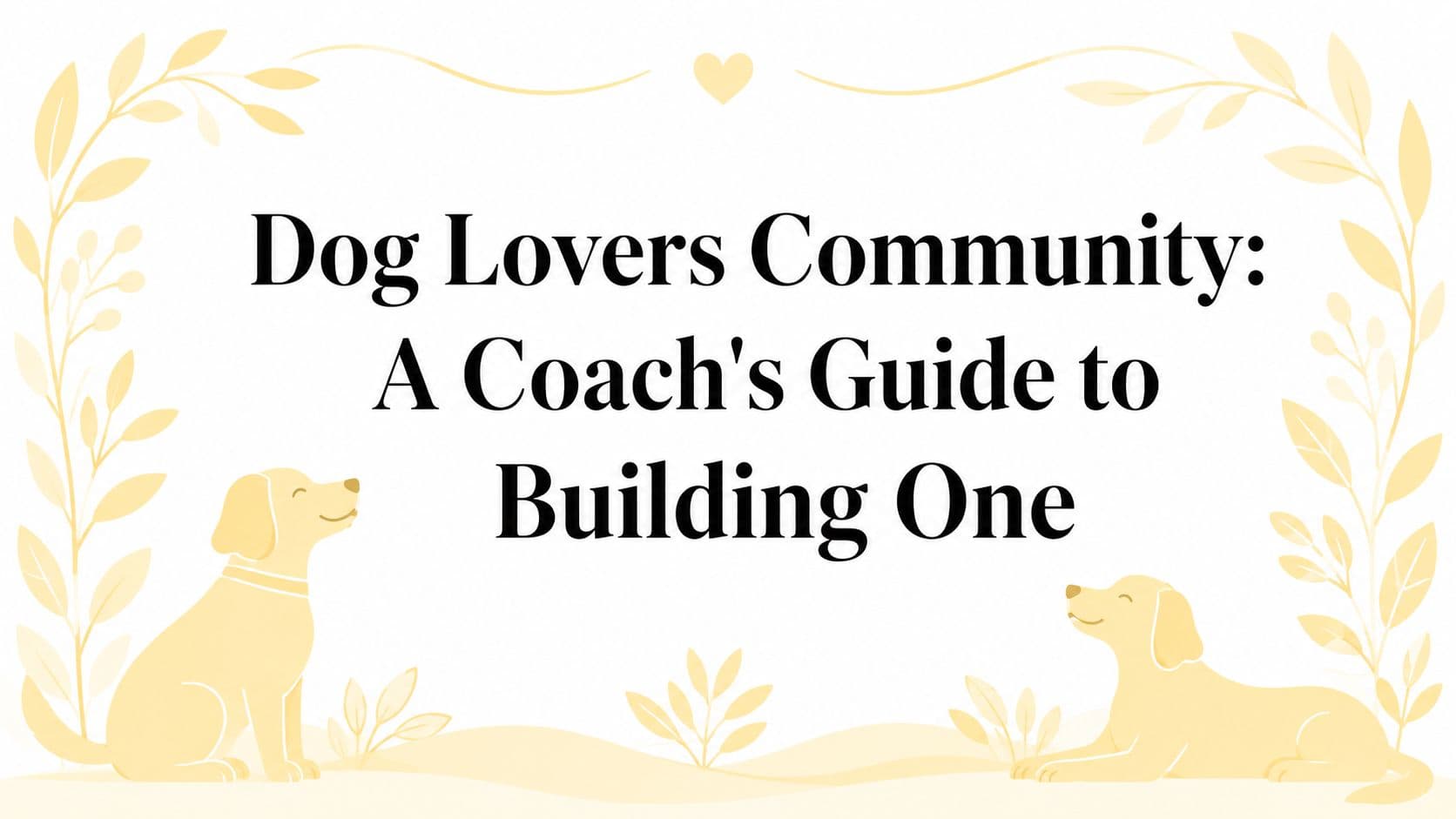 Dog Lovers Community: A Coach's Guide to Building One