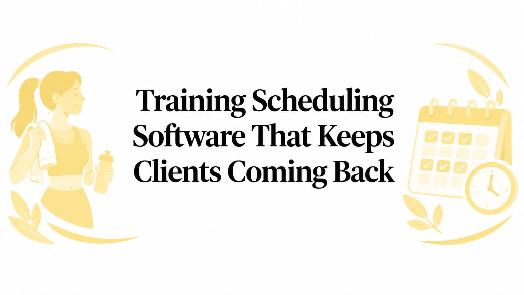 Training Scheduling Software That Keeps Clients Coming Back