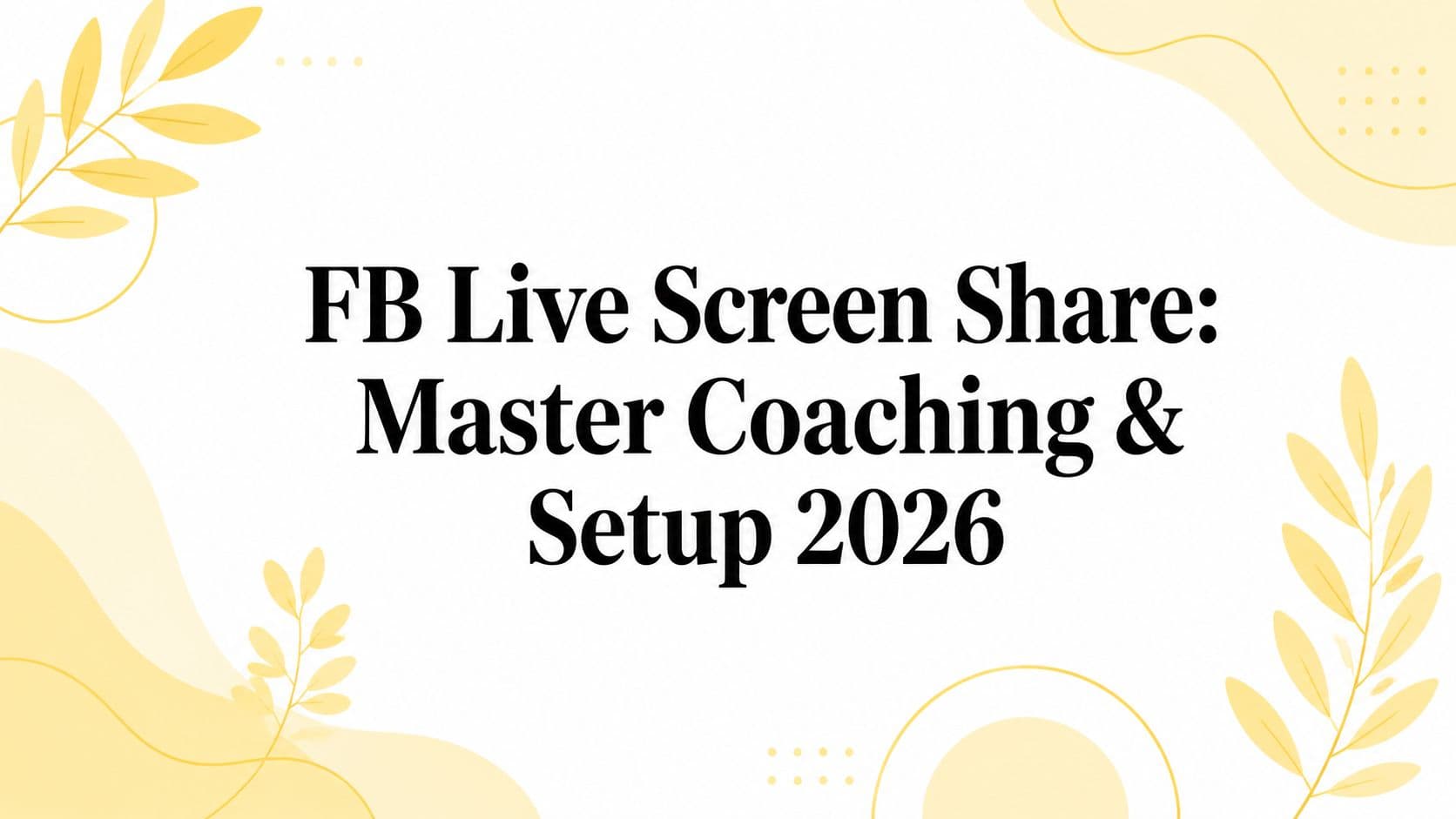 FB Live Screen Share: Master Coaching & Setup 2026