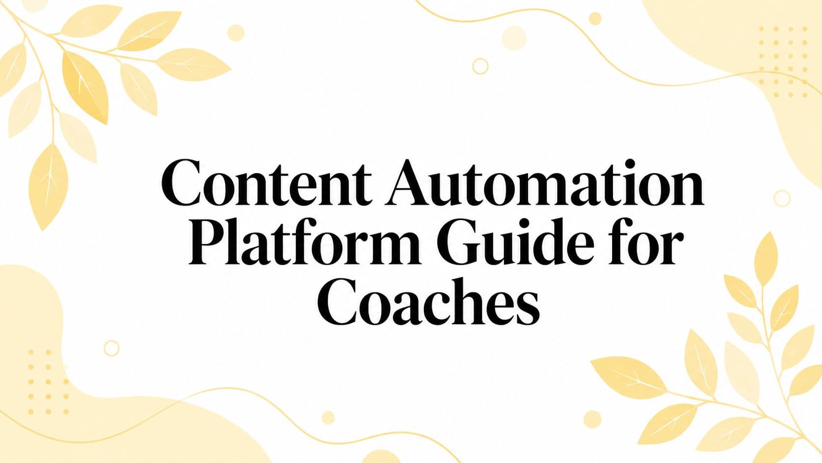 Content Automation Platform Guide for Coaches